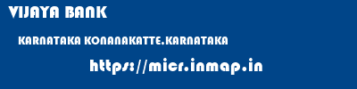 VIJAYA BANK  KARNATAKA KONANAKATTE,KARNATAKA    micr code